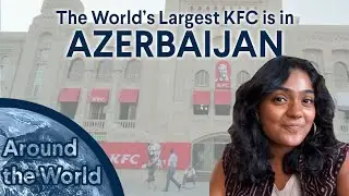 Around The World: How the Biggest KFC is in Azerbaijan