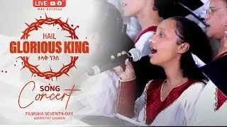 Hail Glorious King - Live Song Concert || at Filwuha Seventh-Day Adventist Church (Ethiopia)