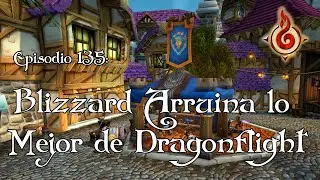 Episodio 135: BLIZZARD ARRUINA LO MEJOR DE DRAGONFLIGHT // Moviéndose del Fuego //#dragonflight