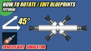 SECRET ROTATE & EDIT BLUEPRINTS in SPACEFLIGHT SIMULATOR - TUTORIAL by LORDPV