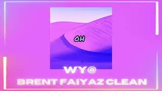 Brent Faiyaz where you at lyrics clean wya