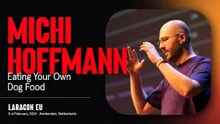 LARACON EU 2024 // MICHI HOFFMANN :: EATING YOUR OWN DOG FOOD