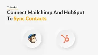Quickwork | Tutorial: Connect Mailchimp and HubSpot To Sync Contacts