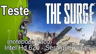 The Surge  - Teste Intel Hd 620 - Sera que roda?