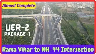 UER-2 Package-1 Update | Rama Vihar to NH-44 Intersection | अब ज्यादा काम नहीं बचा हैं