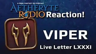 FFXIV Live Letter LXXXI with Aetheryte Radio - Viper Breakdown Reactions