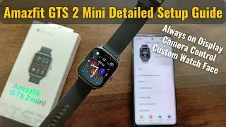 How to Use Amazfit GTS 2 Mini Detailed Setup Guide | Always On Display Custom Watch Face