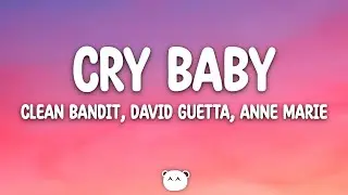 Clean Bandit, David Guetta, Anne Marie - Cry Baby (Lyrics)