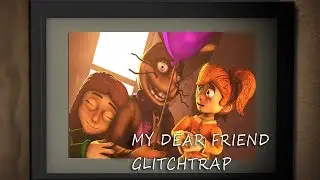 FNAF/SFM My Dear Friend Glitch Trap And Suzy Fnaf Help Wanted