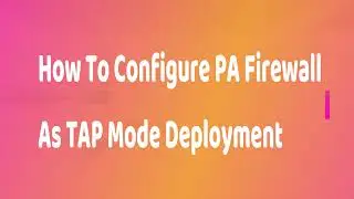 How To Configure PA Firewall as TAP Mode Deployment