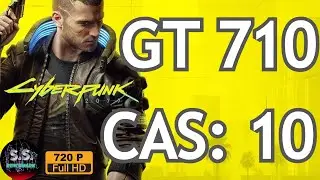 Cyberpunk 2077 - 1.06 Patch : GT 710  + i5 9600K l 720p - Low Preset  l CAS: 10
