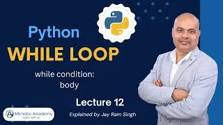 Lecture 12 | While Loop in Python | While in Python | Break with While | Continue with While