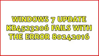 Windows 7 update KB4523206 fails with the error 80242016