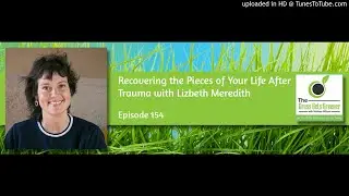 TGGG154: Recovering the Pieces of Your Life After Trauma with Lizbeth Meredith