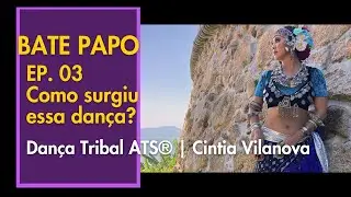 EP. 03 | Conhecendo a História da Dança Tribal ATS® | Cintia Vilanova