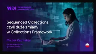 Michał Karmelita - Sequenced Collections, czyli duże zmiany w Collections Framework