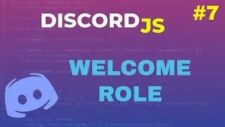 Code Your Own Discord Bot - Welcome Role | Episode 7 | 2021