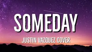 Someday - Justin Vazquez Cover (Lyrics)