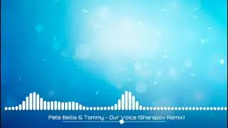 Pete Bellis & Tommy - Our Voice (Sharapov Remix)
