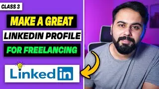How to Make Great Linkedin Profile as a Freelancer, Linkedin Profile Optimization Tips, Class 3