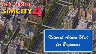 Rob's Guide to SimCity 4 - Network Addon Mod Beginners Tutorial