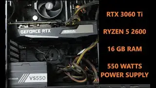 NVIDIA RTX 3060 Ti INSTALLATION 8 + 6 PIN CONNECTOR - 550 WATTS PSU RYZEN 5 2600 16 GB RAM