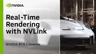 NVIDIA RTX Extreme: Real-Time Automotive Rendering with Dual NVIDIA RTX A6000 and NVLink