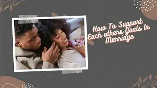 How To Support Each others Goals In Marriage