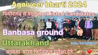 Banbasa graund me Uttarakhand Pithoragarh ke shortlisted candidates gye Bharti dene !! Letest update