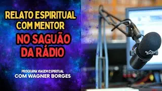 RELATO ESPIRITUAL COM MENTOR NO SAGUÃO DA RÁDIO
