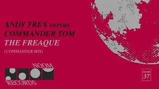 Andy Trex vs  Commander Tom - The Freaque (Commander Mix) Noom Records)