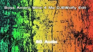 Boss Amero Wine 4 Me DJBWolfy Edit 8D Audio