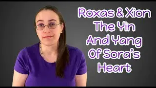 Roxas & Xion The Yin & Yang Of Sora's Heart | Kingdom Hearts Character Analysis