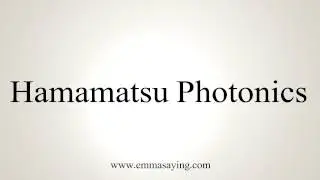 How to Pronounce Hamamatsu Photonics