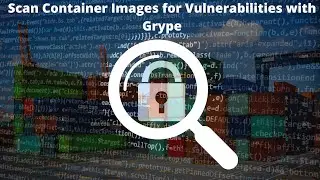 2022 | Scan Container Images for Vulnerabilities with Grype | FREE | OPEN SOURCE |