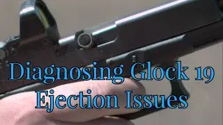 Diagnosing Glock 19 Ejection Issues