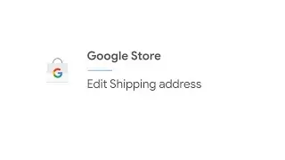 Edit Shipping address | Google Store