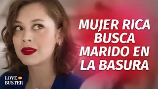 Rich Woman Finds Husband in the Trash | @LoveBusterEspanol