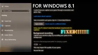 How To Fix “Sorry Your Pc Doesn’t Meet Hardware Requirements…..” In Xbox Game Bar In Windows 8.1/8?