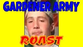 GARDNER ARMY ROAST!!!