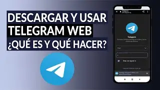 Cómo Descargar y Usar Telegram Web - Qué es y Qué Puedes Hacer en él