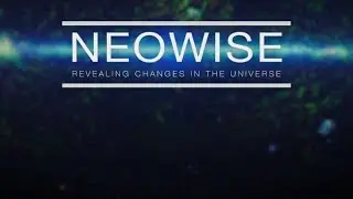 NEOWISE  Revealing Changes in the Universe