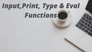 Input, Print, Type & Eval Functions in Python