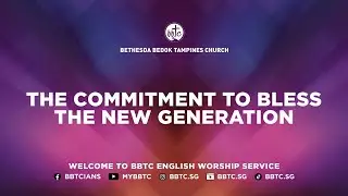 The Commitment to Bless the New Generation - Ps Samuel Phun, BBTC English Service (Aug 3 & 4, 2024)