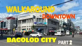 WALKAROUND DOWNTOWN | BACOLOD CITY PART2