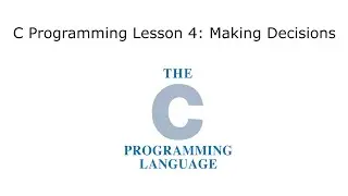 C Programming Tutorial Lesson 4: Decision-Making Logic (if-else & switch constructs)
