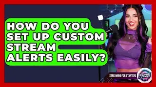 How Do You Set Up Custom Stream Alerts Easily? - Streaming for Starters