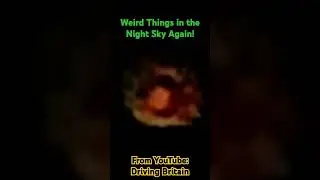 Weird Things in the Sky Again!! By @DrivingBritain