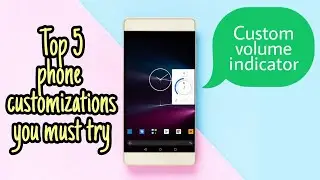 Top 5 applications to customize you Android | Feel a new device in hand!