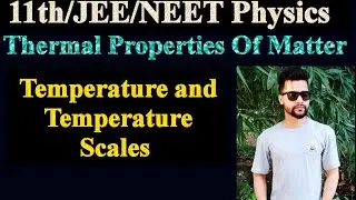 11 Physics chapter 11 || Thermal Properties Of Matter 01 || Heat and Temperature |Temperature Scales